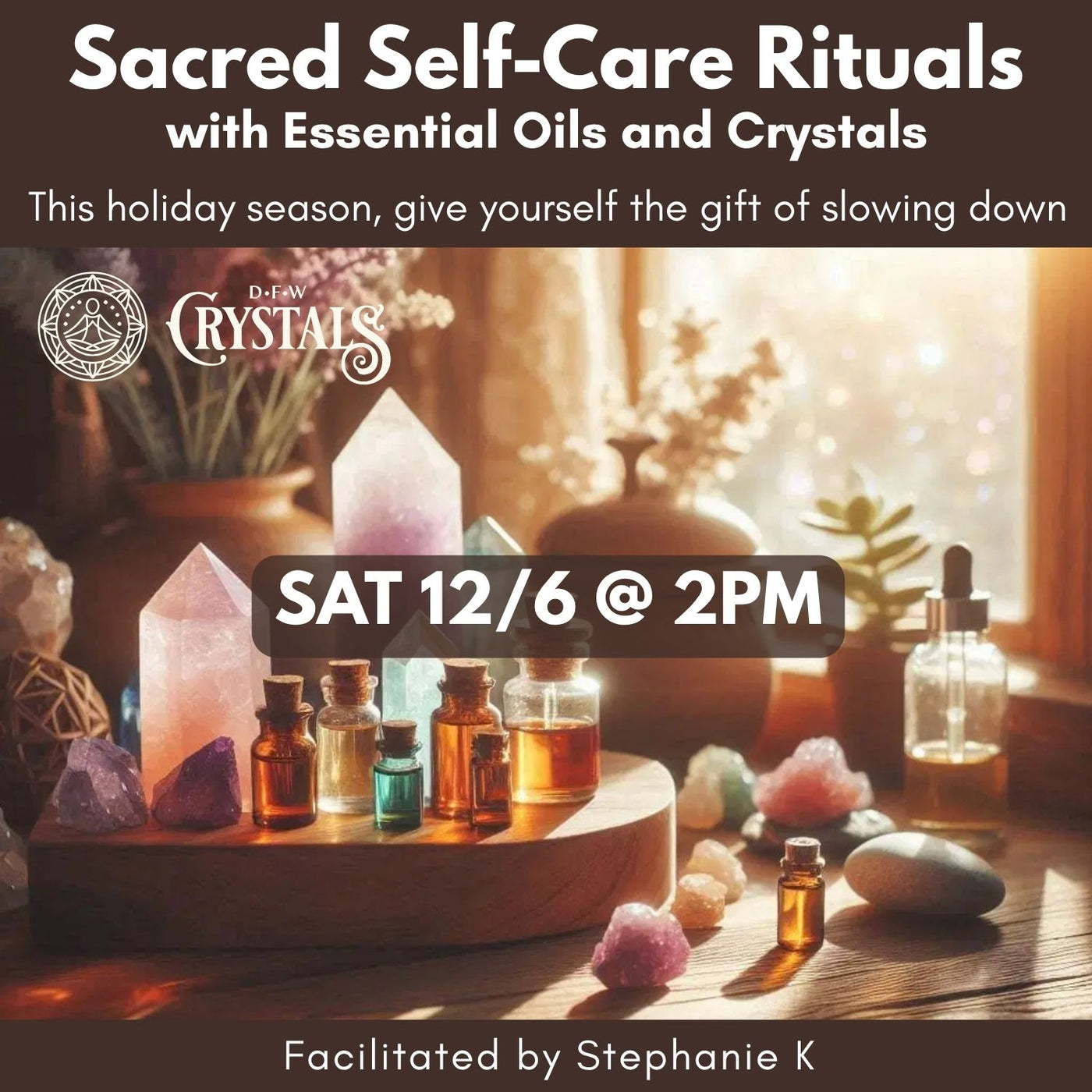 Sacred Self-Care Rituals with Oils & Crystals - Dec 6th @ 2pm