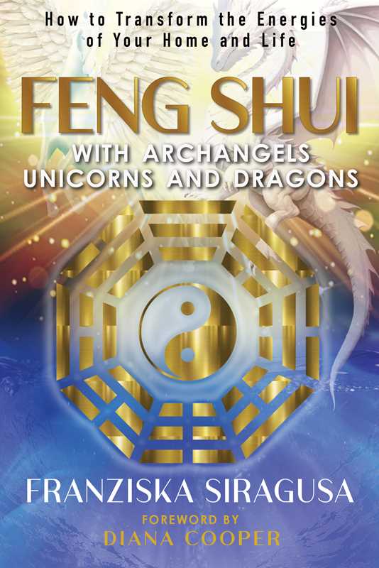 Feng Shui with Archangels, Unicorns, and Dragons by Franziska Siragusa: Paperback; 160 pages / English