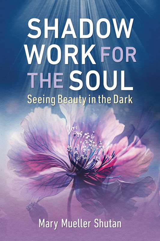 Shadow Work for the Soul by Mary Mueller Shutan: Paperback; 288 pages / English