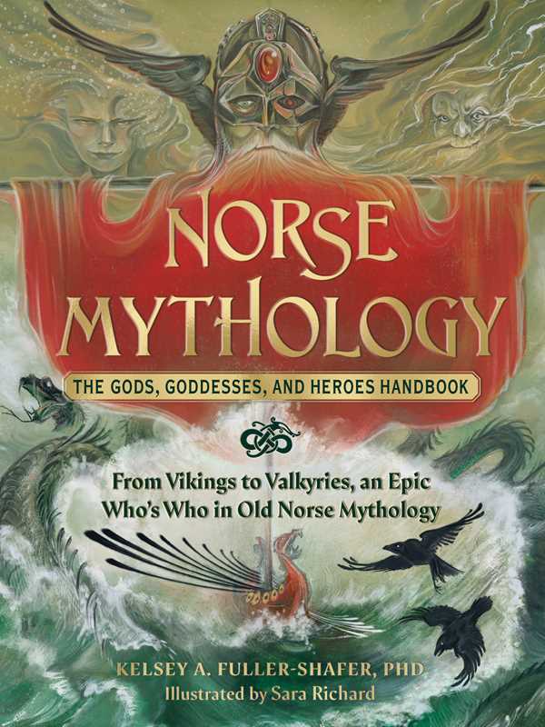 Norse Mythology: The Gods, Goddesses, and Heroes Handbook by Kelsey A. Fuller-Shafer: Hardcover; 240 pages / English