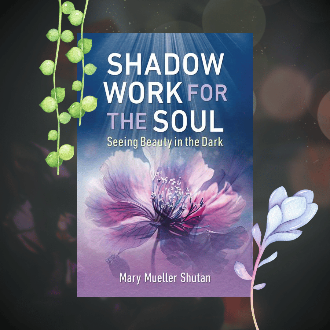 Shadow Work for the Soul by Mary Mueller Shutan: Paperback; 288 pages / English