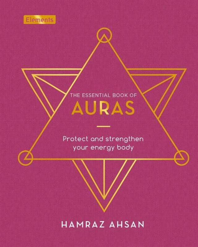 Essential Book of Auras: Protect & Strengthen Your Energy: British edition