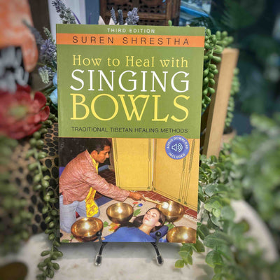 How to Heal with Singing Bowls: Traditional Tibetan Healing Methods by Suren Shrestha